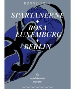 Spartanerene + Rosa Luxemburg + Berlin - Emil Bønnelycke - Bog