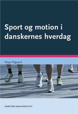 Sport Og Motion I Danskernes Hverdag - Maja Pilgaard - Bog