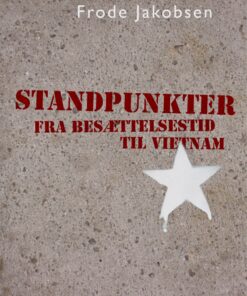 Standpunkter Fra Besættelsestid Til Vietnam - Frode Jakobsen - Bog