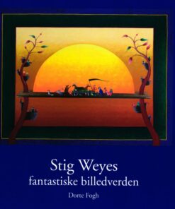 Stig Weyes Fantastiske Billedverden - Dorte Fogh - Bog