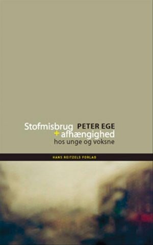 Stofmisbrug Og Afhængighed - Peter Ege - Bog