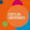 Storytelling I Undervisningen - Søs Rask Andresen - Bog