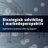 Strategisk Udvikling I Markedsperspektiv - Per Vagn Freytag - Bog