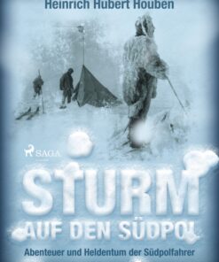 Sturm auf den Südpol. Abenteuer und Heldentum der Südpolfahrer (E-bog)