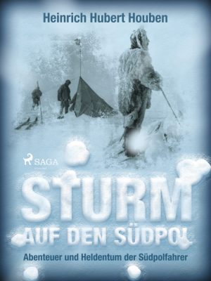 Sturm auf den Südpol. Abenteuer und Heldentum der Südpolfahrer (E-bog)