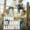 Styrk Dit Barns Karakter - Per Schultz Jørgensen - Bog