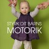Styrk Dit Barns Motorik - 0-1 år - Sofie Katrine Jørgensen - Bog