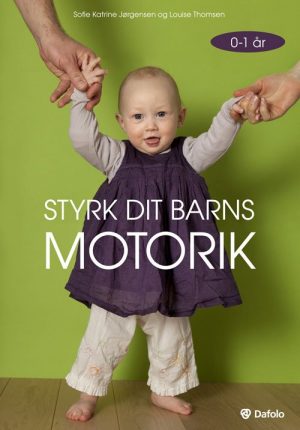 Styrk Dit Barns Motorik - 0-1 år - Sofie Katrine Jørgensen - Bog