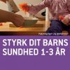 Styrk dit barns sundhed 1-3 år (Bog)