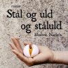 Stål Og Uld Og Ståluld - Maibrit Nielsen - Bog