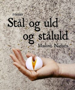 Stål Og Uld Og Ståluld - Maibrit Nielsen - Bog