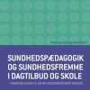 Sundhedspædagogik Og Sundhedsfremme I Dagtilbud Og Skole - Stig Broström - Bog