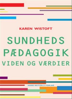 Sundhedspædagogik - Viden Og Værdier - Karen Wistoft - Bog