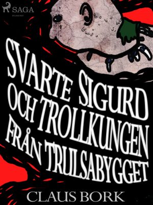 Svarte Sigurd och Trollkungen från Trulsabygget (E-bog)