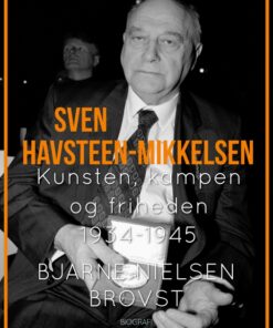Sven Havsteen-Mikkelsen. Kunsten, kampen og friheden, 1934-1945 (Bog)