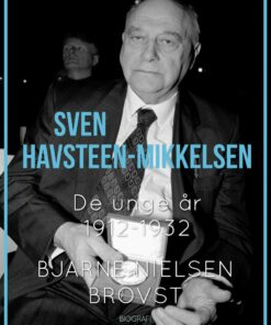 Sven Havsteen-mikkelsen. De Unge år, 1912-1932 - Bjarne Nielsen Brovst - Bog