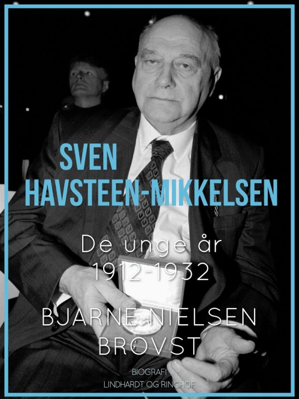 Sven Havsteen-mikkelsen. De Unge år, 1912-1932 - Bjarne Nielsen Brovst - Bog