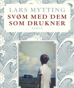 Svøm Med Dem Som Drukner - Lars Mytting - Bog
