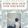 Svøm Med Dem Som Drukner, Luksusudgave - Lars Mytting - Bog