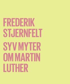 Syv Myter Om Martin Luther - Frederik Stjernfelt - Bog