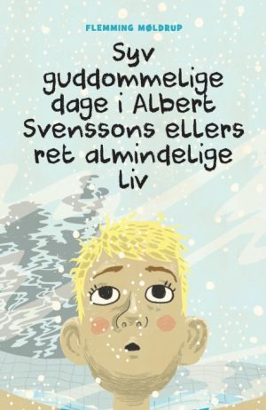 Syv guddommelige dage i Albert Svenssons ellers ret almindelige liv (Bog)