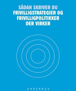 Sådan Skriver Du Frivilligstrategier Og Frivilligpolitikker Der Virker - Frederik C. Boll - Bog