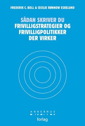 Sådan Skriver Du Frivilligstrategier Og Frivilligpolitikker Der Virker - Frederik C. Boll - Bog