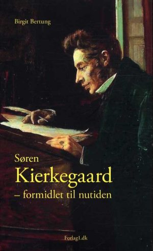 Søren Kierkegaard - Formidlet Til Nutiden - Birgit Bertung - Bog