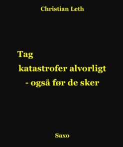 Tag Katastrofer Alvorligt - Også Før De Sker - Christian Leth - Bog
