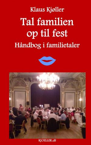 Tal Familien Op Til Fest. Håndbog I Familietaler - Klaus Kjøller - Bog