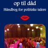 Tal Folket Op Til Dåd. Håndbog For Politiske Talere - Klaus Kjøller - Bog