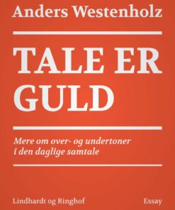 Tale Er Guld: Mere Om Over- Og Undertoner I Den Daglige Samtale - Anders Westenholz - Bog