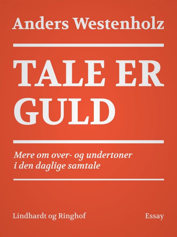 Tale Er Guld: Mere Om Over- Og Undertoner I Den Daglige Samtale - Anders Westenholz - Bog