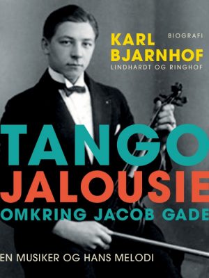 Tango Jalousie: Omkring Jacob Gade (E-bog)