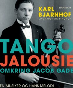 Tango Jalousie: Omkring Jacob Gade - Karl Bjarnhof - Bog