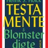 Testamente & Blomsterdigte - Henrik S. Holck - Bog