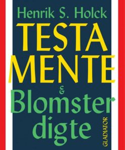 Testamente & Blomsterdigte - Henrik S. Holck - Bog