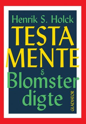 Testamente & Blomsterdigte - Henrik S. Holck - Bog