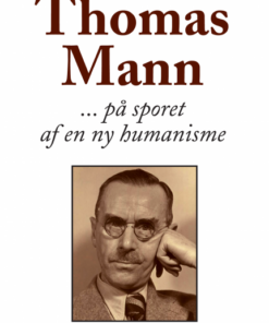 Thomas Mann: På sporet af en ny humanisme (E-bog)