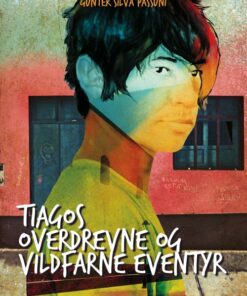 Tiagos Overdrevne Og Vildfarne Eventyr - Gunter Silva Passuni - Bog