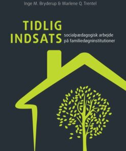 Tidlig Indsats - Social Pædagogisk Arbejde På Familiedøgninstitutioner - Inge M. Bryderup - Bog