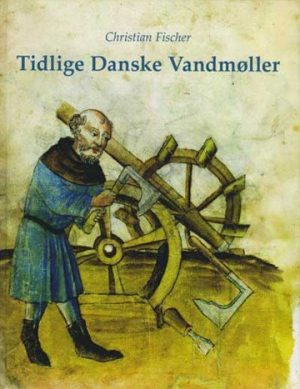 Tidlige Danske Vandmøller - Christian Fischer - Bog