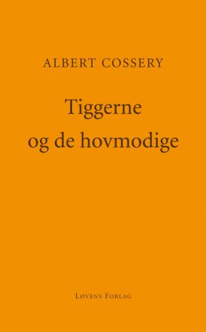 Tiggerne Og De Hovmodige - Albert Cossery - Bog