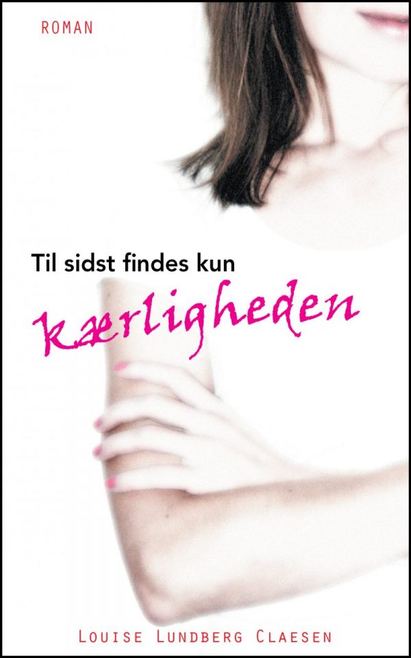 Til Sidst Findes Kun Kærligheden - Louise Lundberg Claesen - Bog