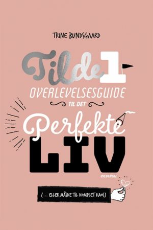 Tilde 1 - Overlevelsesguide til det perfekte liv ( ... eller måske til komplet kaos) (Bog)