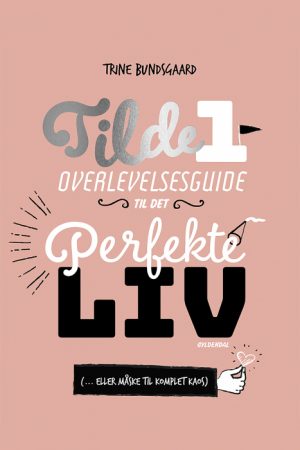 Tilde 1 - Overlevelsesguide til det perfekte liv (... eller måske til komplet kaos) (E-bog)