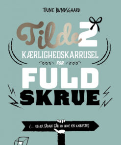 Tilde 2 - Kærlighedskarrusel for fuld skrue (... eller sådan får du ikke en kæreste) (E-bog)