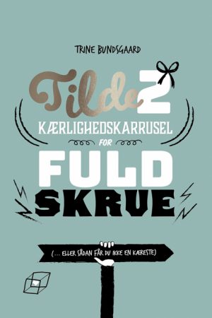 Tilde 2 - Kærlighedskarrusel for fuld skrue (... eller sådan får du ikke en kæreste) (E-bog)