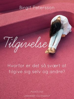 Tilgivelse. Hvorfor er det så svært at tilgive sig selv og andre (E-bog)