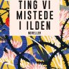 Ting Vi Mistede I Ilden - Mariana Enriquez - Bog